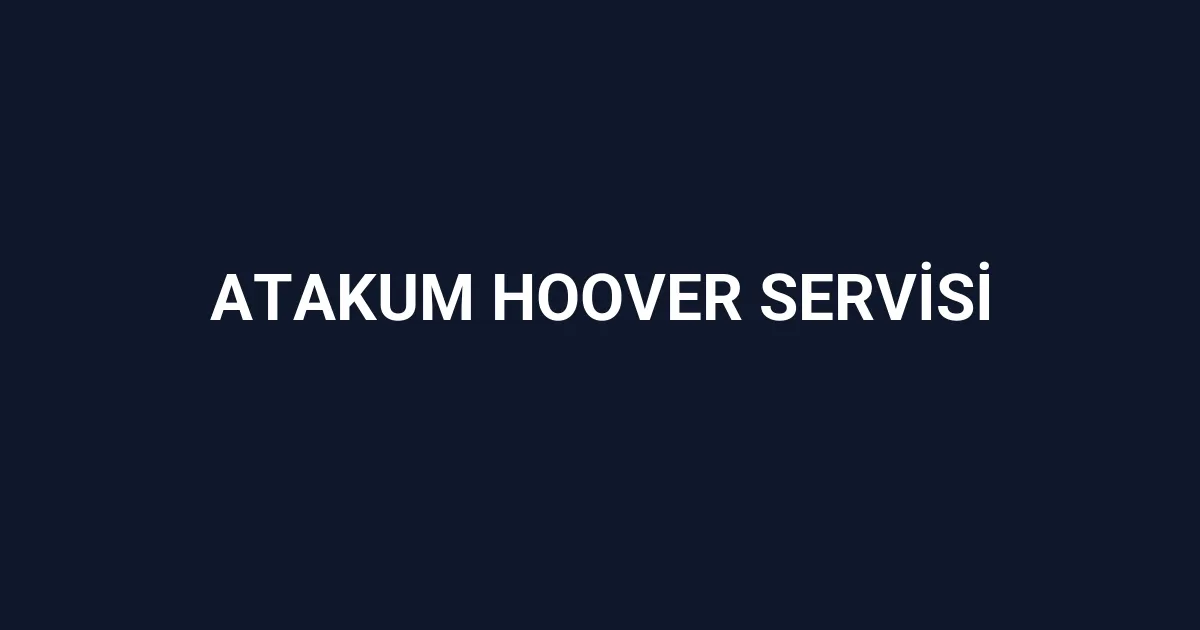Atakum Hoover Servisi